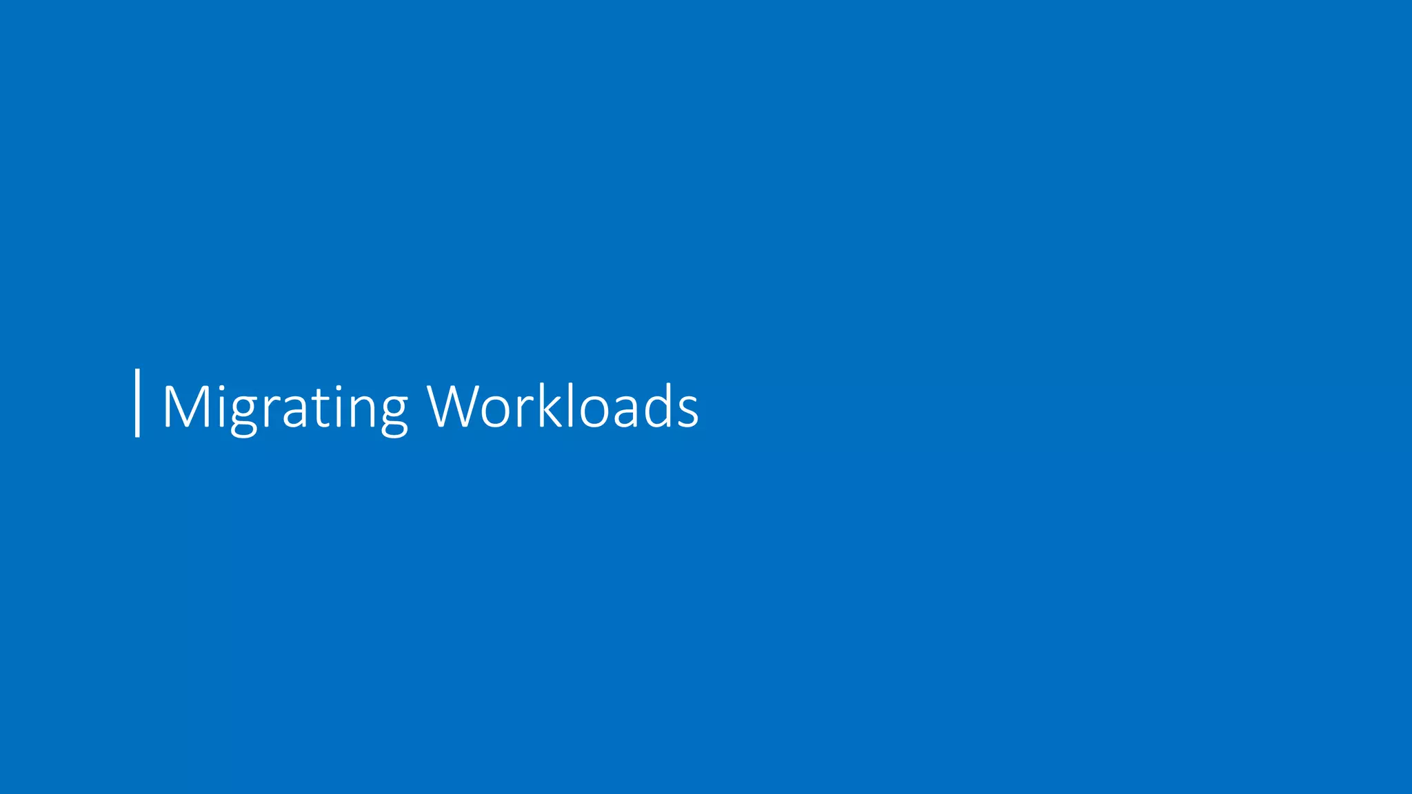 Migrating Workloads
 