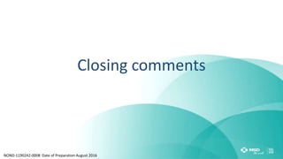 Closing comments
NOND-1190242-0008 Date of Preparation August 2016