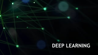 DEEP LEARNING
 