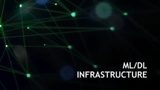 28
ML/DL
INFRASTRUCTURE
 