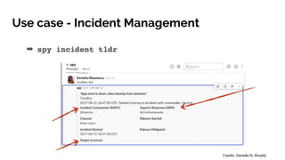 Use case - Incident Management
Credits: Daniella N, Shopify
 