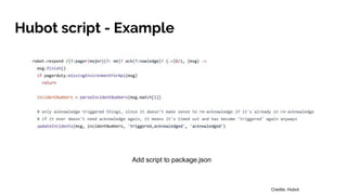 Hubot script - Example
Add script to package.json
Credits: Hubot
 
