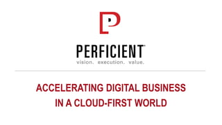 ACCELERATING DIGITAL BUSINESS
IN A CLOUD-FIRST WORLD
 