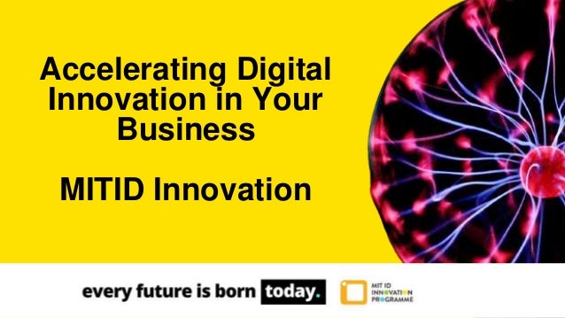 Accelerating Digital
Innovation in Your
Business
MITID Innovation
 
