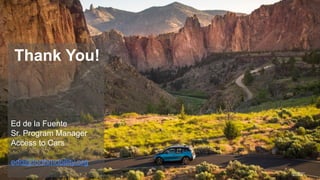 Thank You!
Photo @Dylan
VanWeelden
Ed de la Fuente
Sr. Program Manager
Access to Cars
edd@forthmobility.org
 