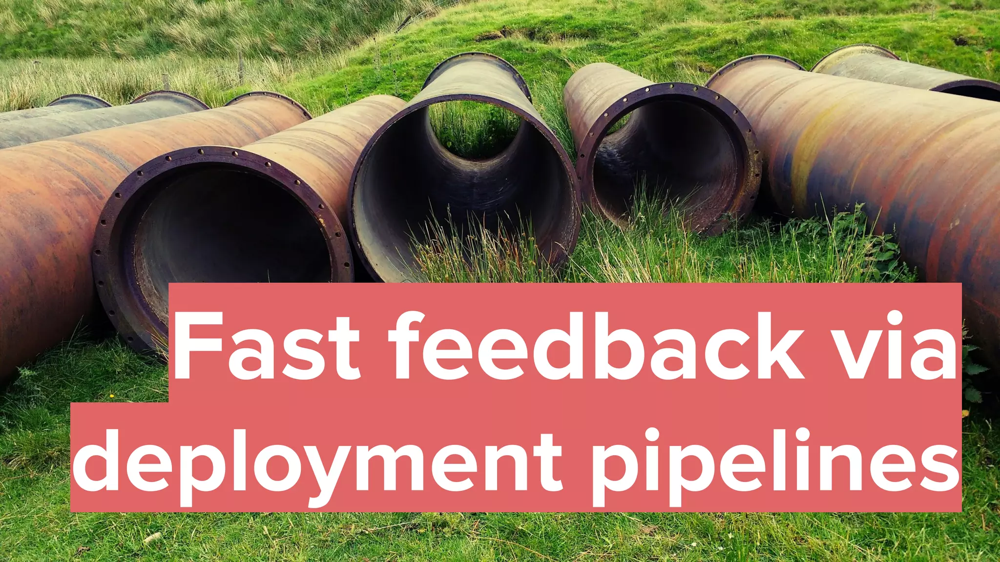 38
Fast feedback via
deployment pipelines
 