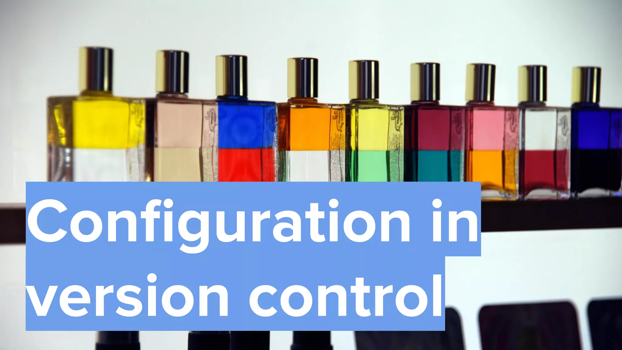 40
Conﬁguration in
version control
 