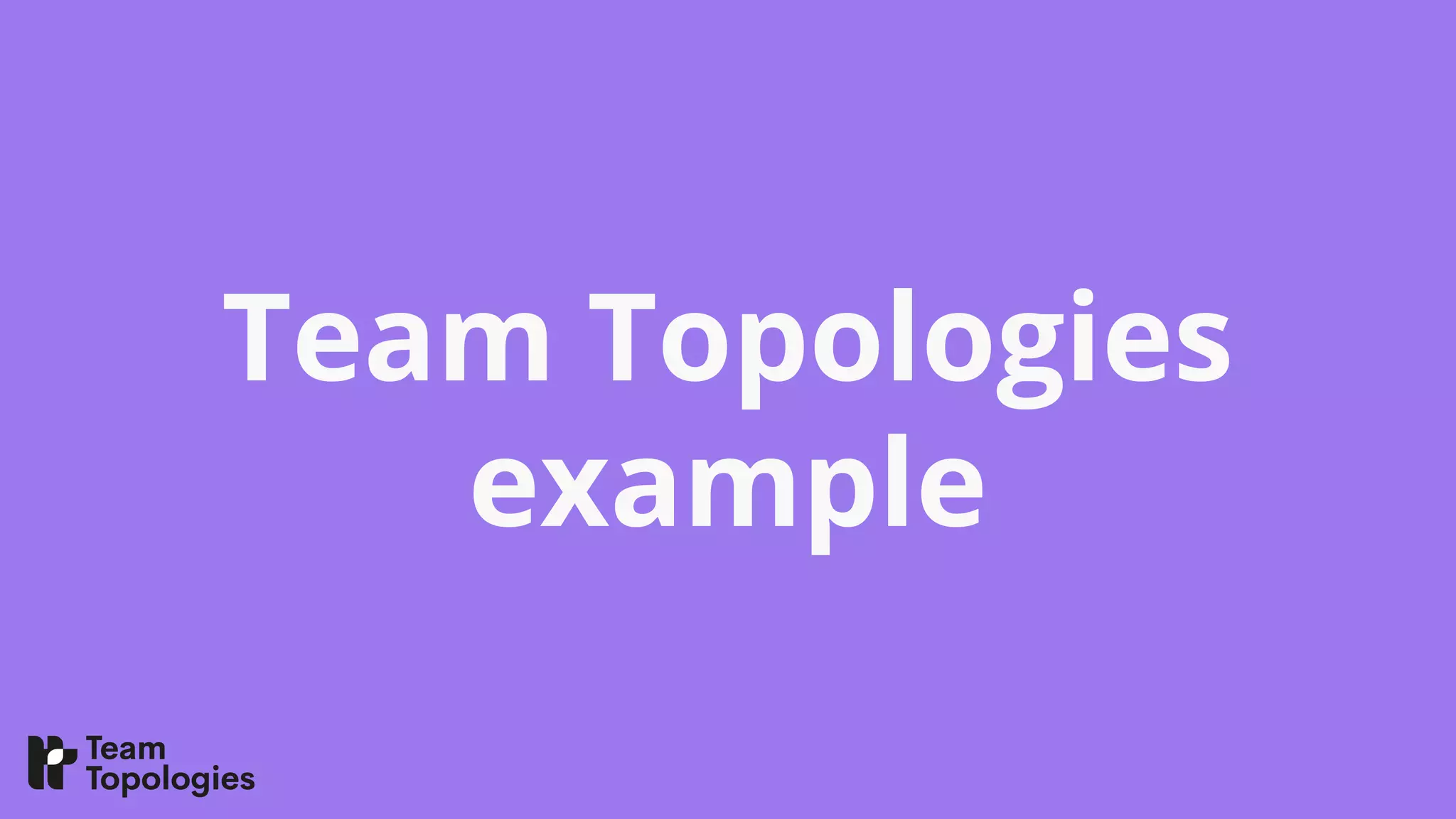 Team Topologies
example
 