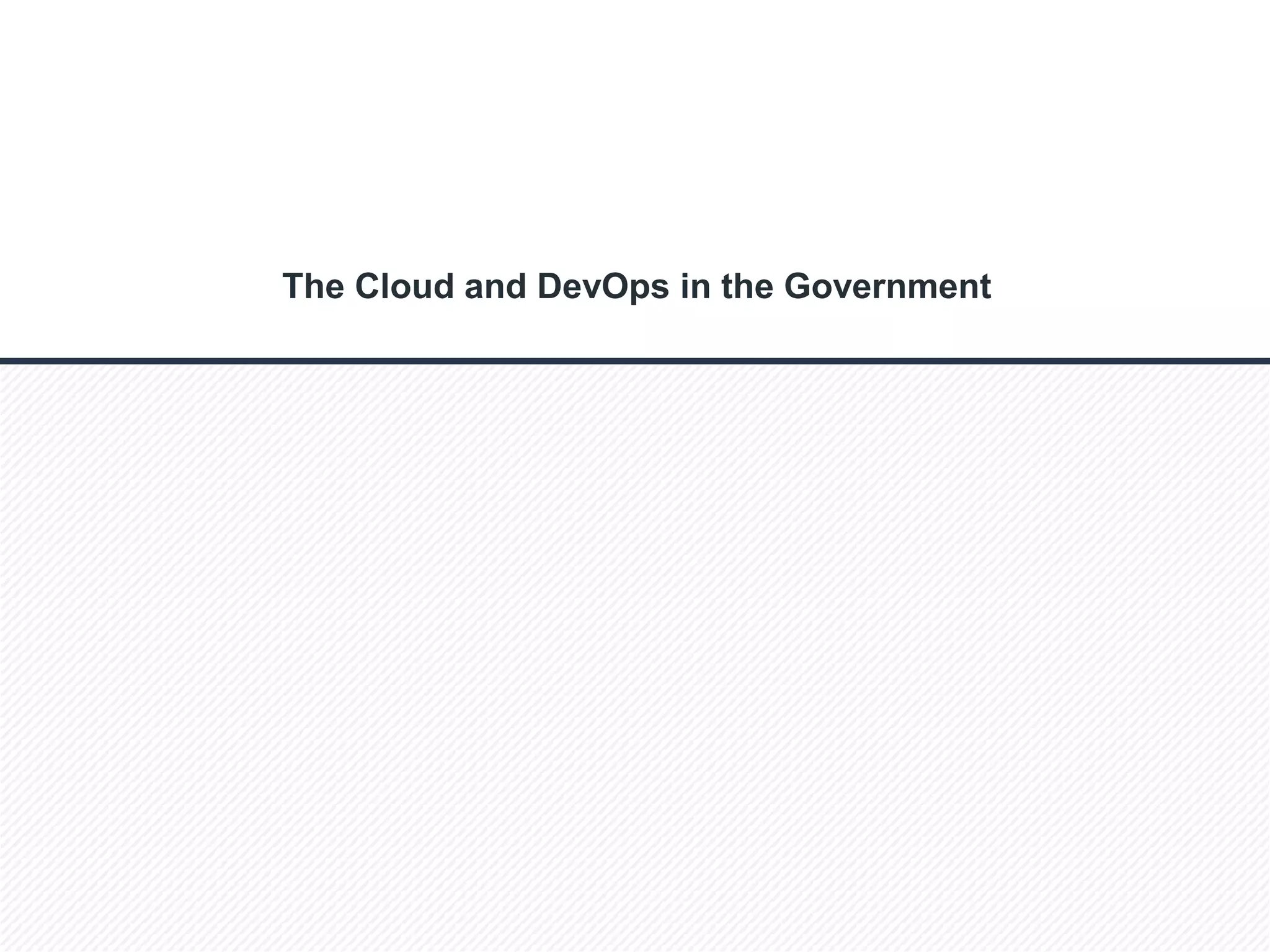 © 2014 Cloud Technology Partners, Inc. / Confidential
21
The Cloud and DevOps in the Government
 