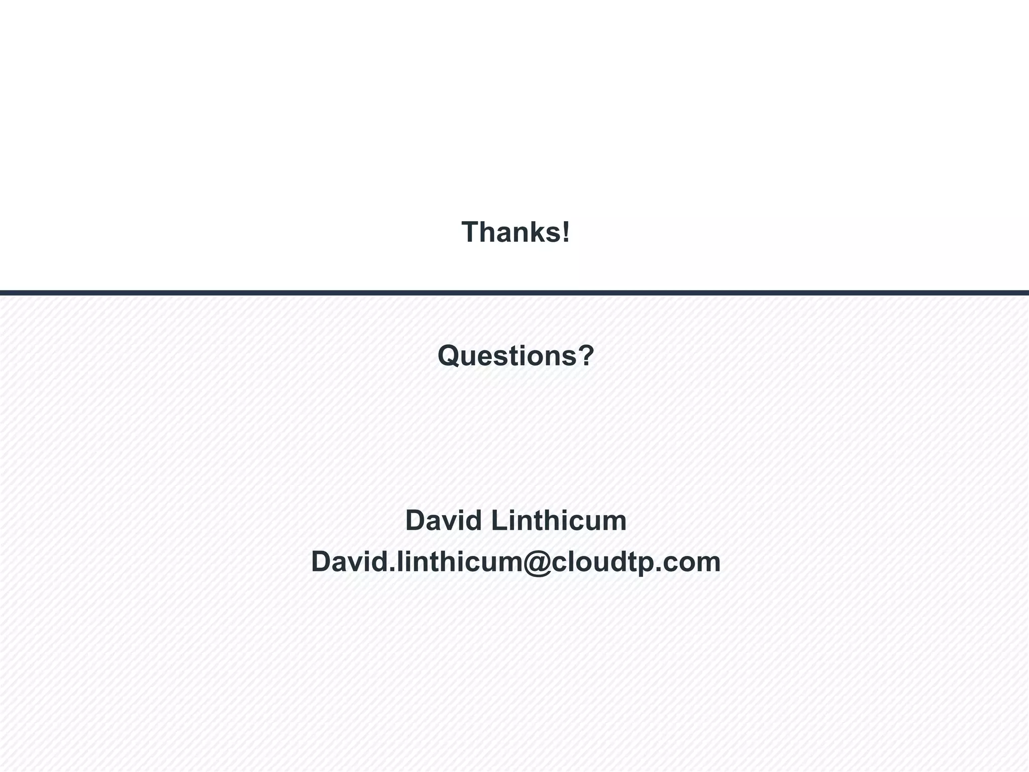 © 2014 Cloud Technology Partners, Inc. / Confidential
28
Thanks!
Questions?
David Linthicum
David.linthicum@cloudtp.com
 
