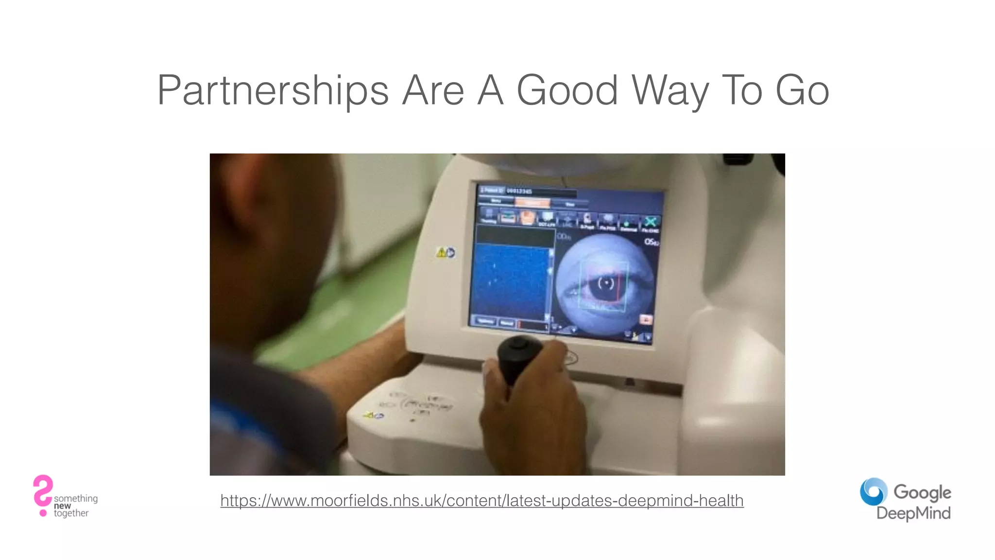 Partnerships Are A Good Way To Go
https://www.moorﬁelds.nhs.uk/content/latest-updates-deepmind-health
 