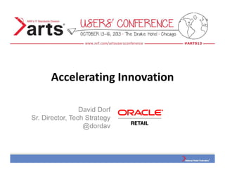 Accelerating Innovation
David Dorf
Sr. Director, Tech Strategy
@dordav
 