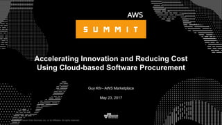 © 2015, Amazon Web Services, Inc. or its Affiliates. All rights reserved.
Guy Kfir– AWS Marketplace
May 23, 2017
Accelerating Innovation and Reducing Cost
Using Cloud-based Software Procurement
 