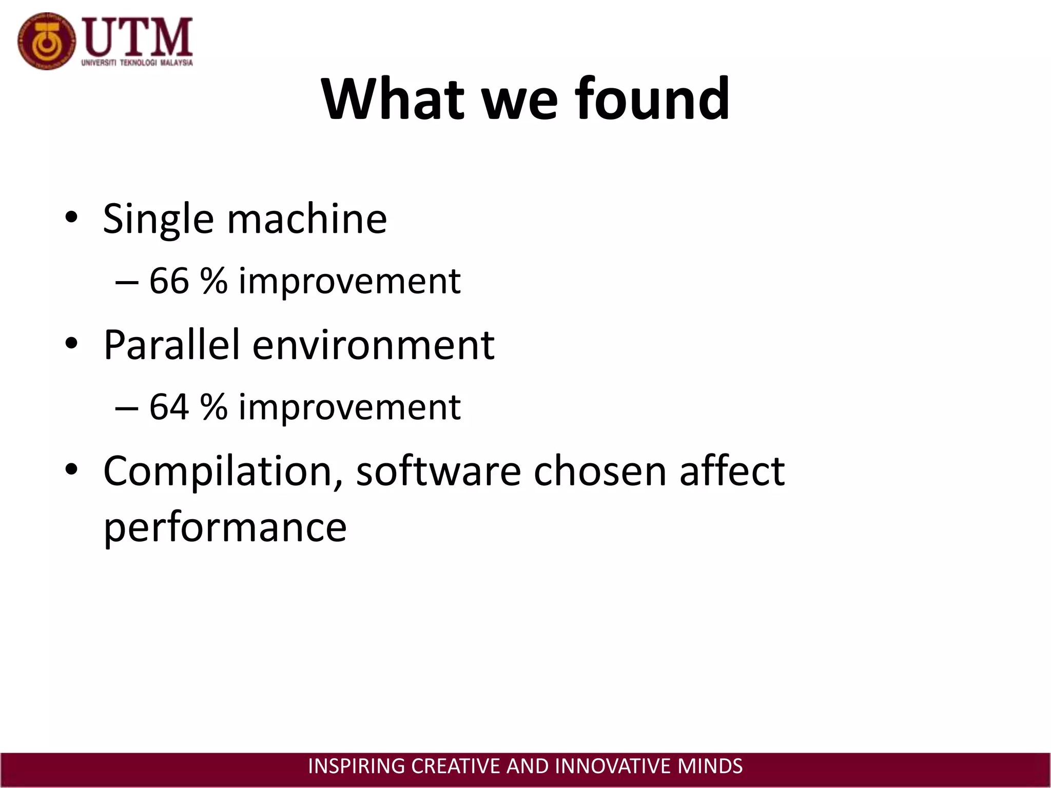What we foundSingle machine66 % improvement Parallel environment64 % improvement Compilation, software chosen affect performance