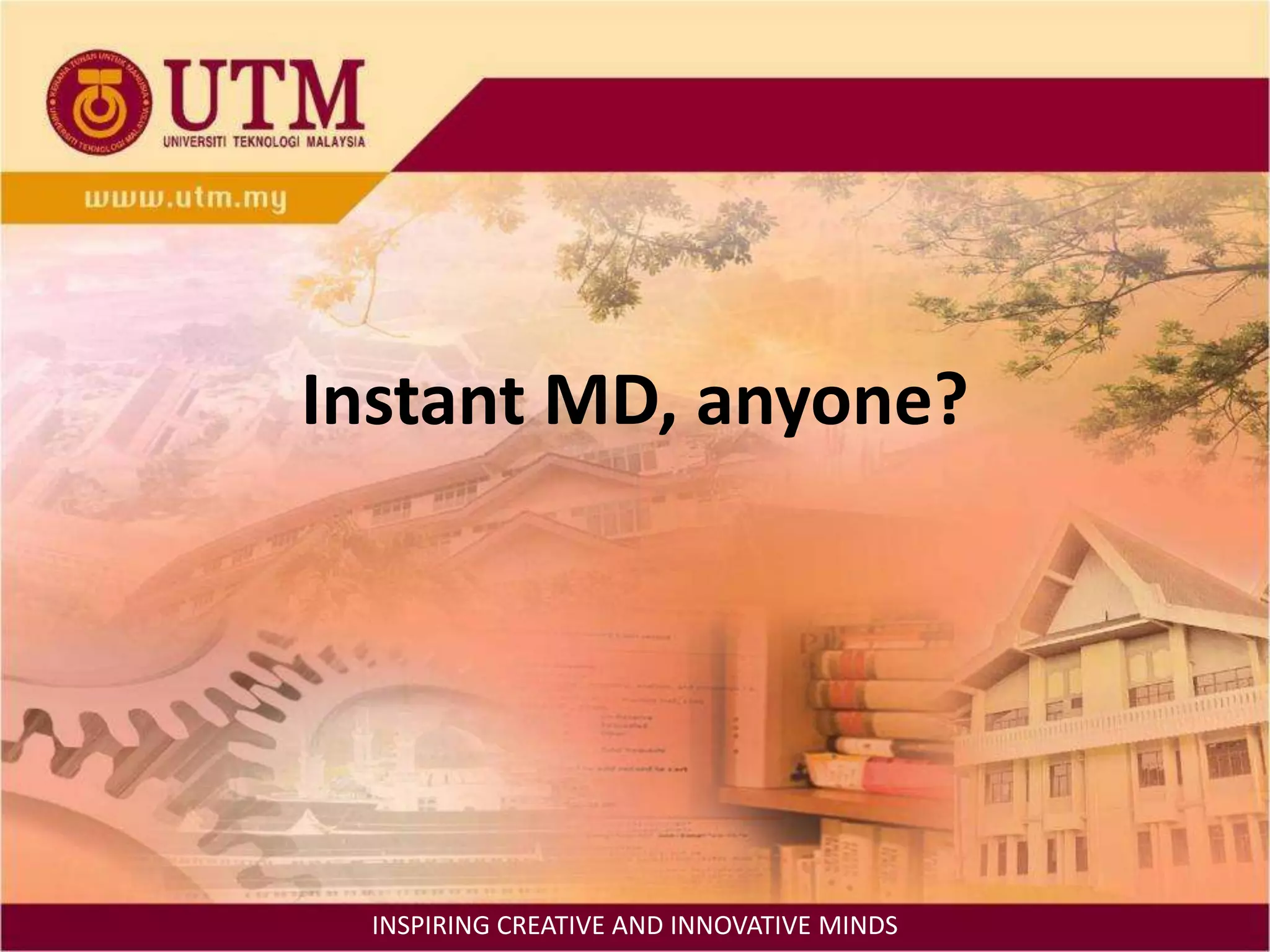 Instant MD, anyone?INSPIRING CREATIVE AND INNOVATIVE MINDS