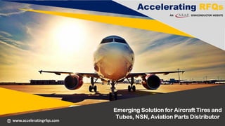 Accelerating RFQs
Emerging Solution for Aircraft Tires and
Tubes, NSN, Aviation Parts Distributor
www.acceleratingrfqs.com
AN SEMICONDUCTOR WEBSITE
 