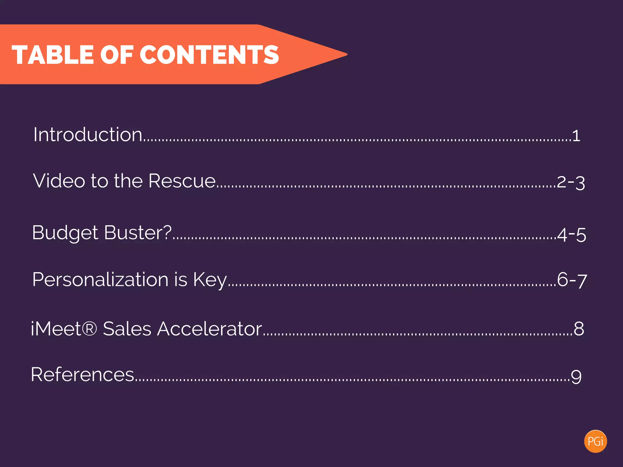 TABLE OF CONTENTS
Introduction......................................................................................................................1
References.......................................................................................................................9
iMeet® Narrate ............................................................................................................8
Video to the Rescue............................................................................................2-3
Budget Buster?........................................................................................................4-5
Personalization is Key.........................................................................................6-7
 