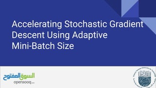 Accelerating Stochastic Gradient
Descent Using Adaptive
Mini-Batch Size
 