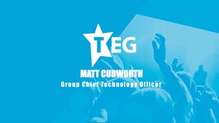26
MATT CUDWORTH
Group Chief Technology Officer
 