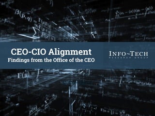 CEO-CIO Alignment
Findings from the Office of the CEO
 