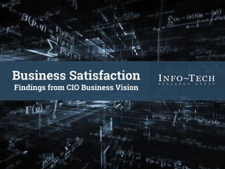 Business Satisfaction
Findings from CIO Business Vision
 