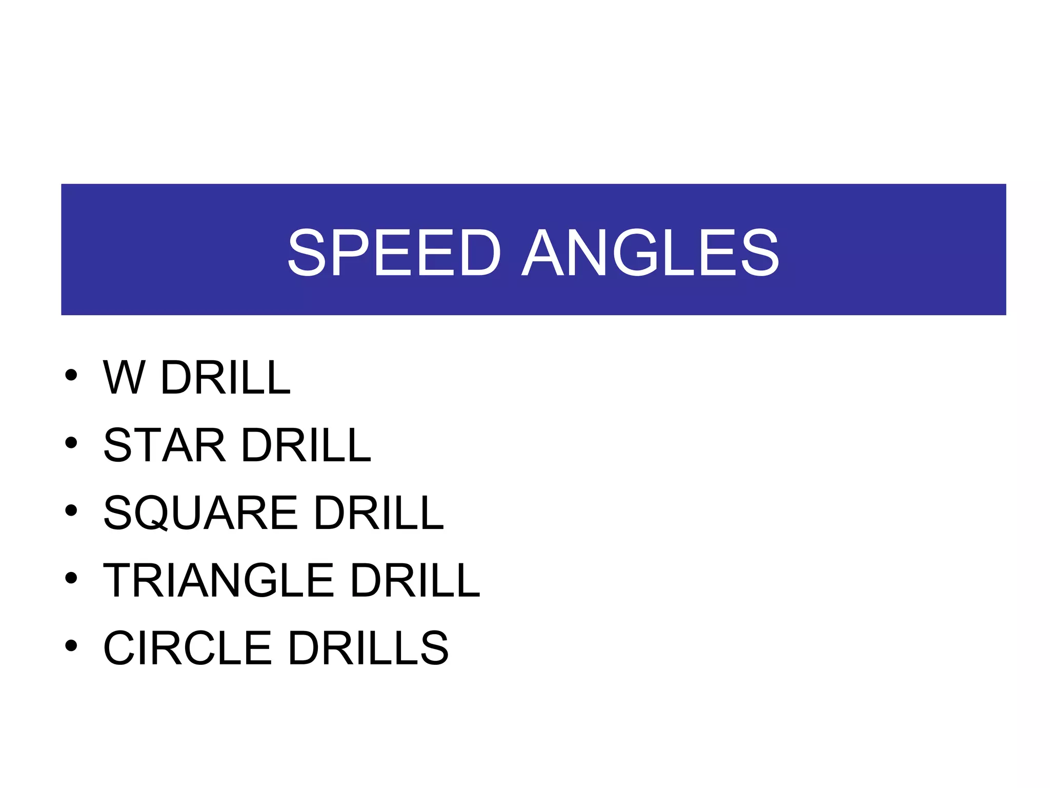 SPEED ANGLES W DRILL STAR DRILL SQUARE DRILL TRIANGLE DRILL CIRCLE DRILLS 