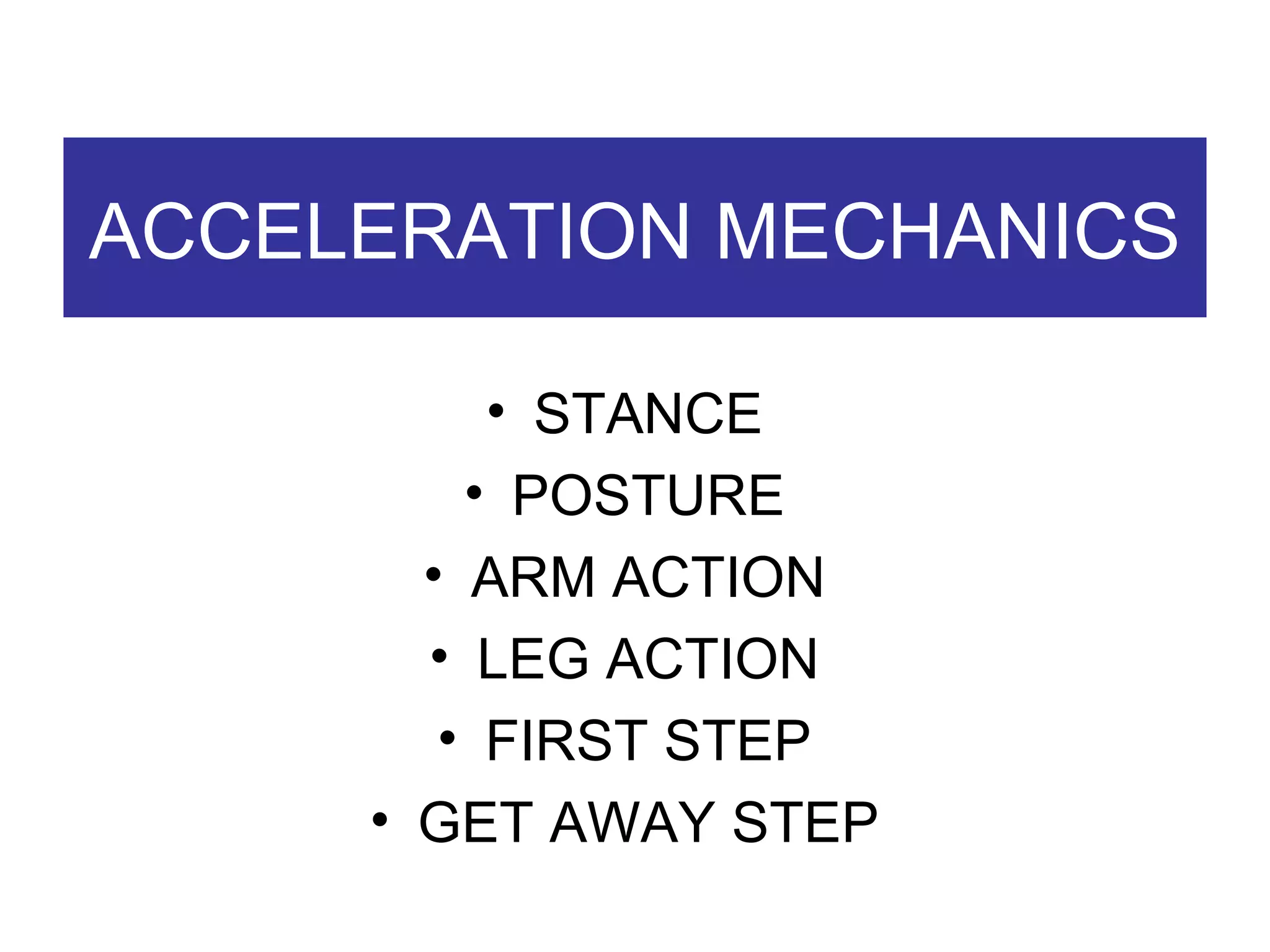 ACCELERATION MECHANICS STANCE POSTURE ARM ACTION LEG ACTION FIRST STEP GET AWAY STEP 