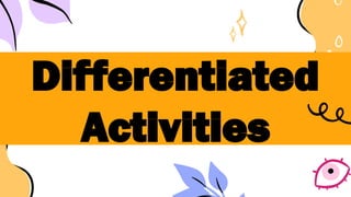 Differentiated
Activities
 