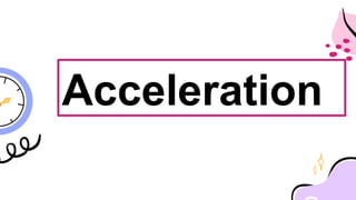 Acceleration
 