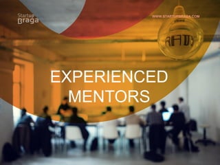 EXPERIENCED
MENTORS
WWW.STARTUPBRAGA.COM
 