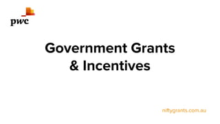 niftygrants.com.au
Government Grants
& Incentives
 