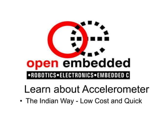 Learn about Accelerometer ,[object Object],[object Object]