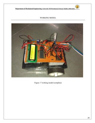 Department of Mechanical Engineering, University Of Petroleum & Energy Studies, Dehradun
29
WORKING MODEL
Figure -7 working model (complete)
 