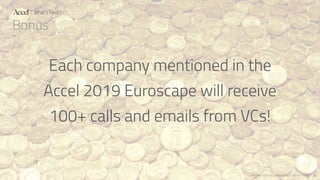 PROPRIETARY & CONFIDENTIAL - DO NOT COPY
Bonus
!30
What’s Next?
Each company mentioned in the
Accel 2019 Euroscape will re...
