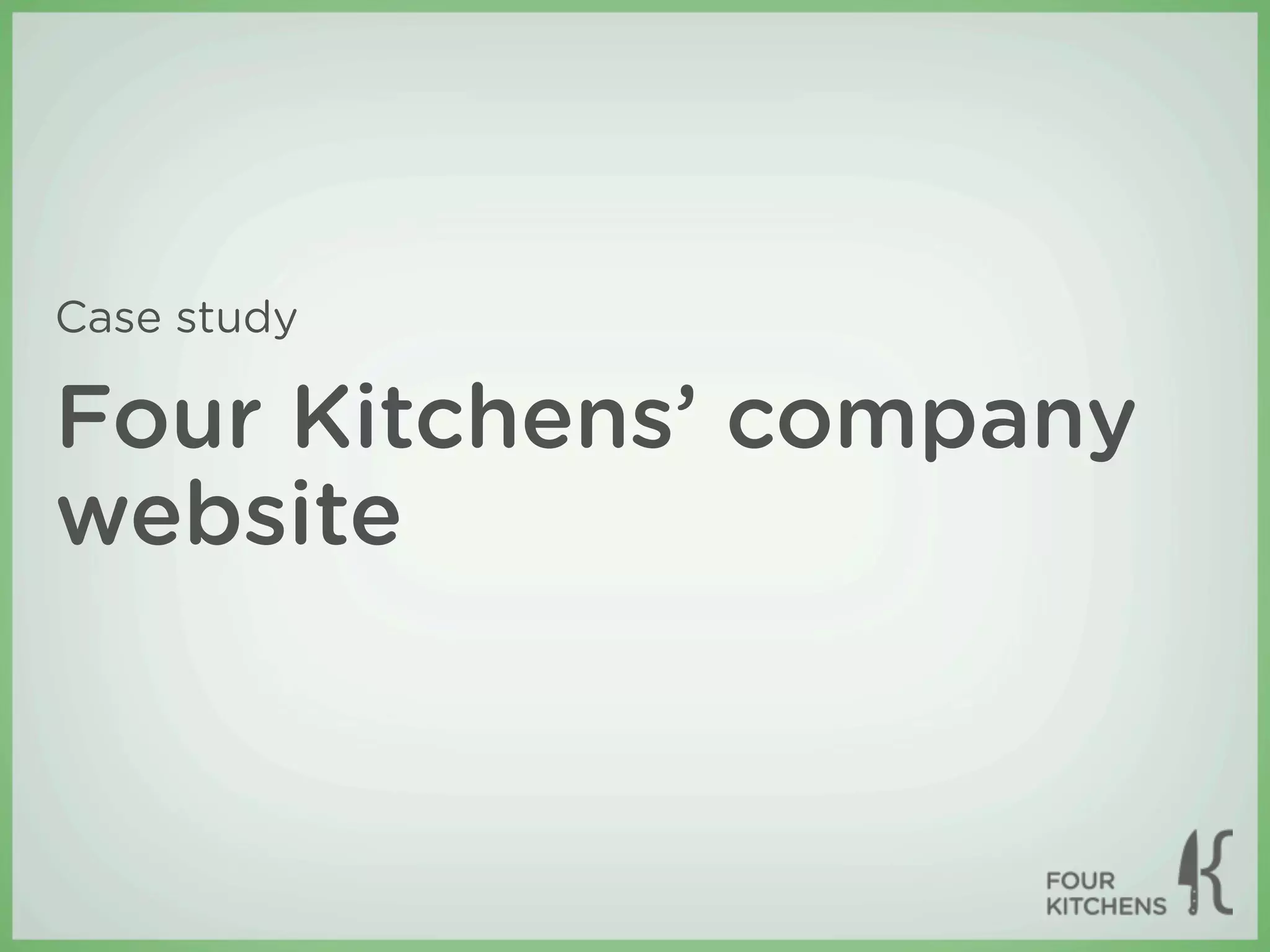 Case study

Four Kitchens’ company
website
 