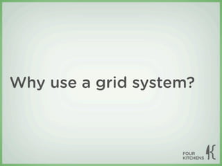 Why use a grid system?
 