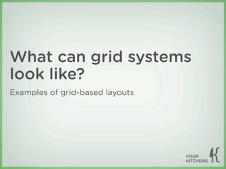 What can grid systems
look like?
Examples of grid-based layouts
 