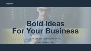 Accelon
Bold Ideas
For Your Business
ERP Software / Solutions / Services
SAP Business One
 