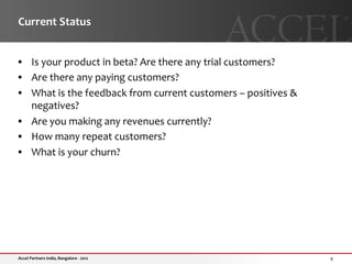 Current	
  Status	
  


•  Is	
  your	
  product	
  in	
  beta?	
  Are	
  there	
  any	
  trial	
  customers?	
  	
  
•  A...