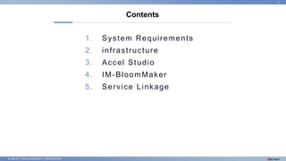 © 2022 NTT DATA INTRAMART CORPORATION
1. System Requirements
2. infrastructure
3. Accel Studio
4. IM-BloomMaker
5. Service Linkage
Contents
4
 