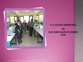 4^ A Liceo Artistico di San Giovanni in Fiore (Cs)

06/12/2013

15

 