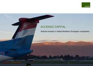 ACCENDO CAPITAL
Activist investor in listed Northern European companies
 