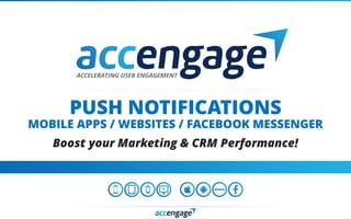 PUSH NOTIFICATIONS
MOBILE APPS / WEBSITES / FACEBOOK MESSENGER
Boost your Marketing & CRM Performance!
 