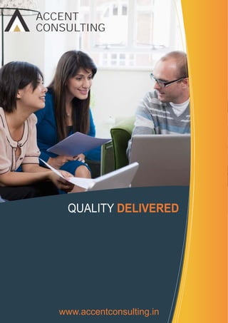 QUALITY DELIVERED
ACCENT
CONSULTING
www.accentconsulting.in
 