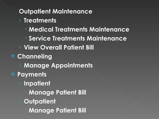 Outpatient Maintenance Treatments Medical Treatments Maintenance Service Treatments Maintenance View Overall Patient Bill Channeling Manage Appointments Payments Inpatient Manage Patient Bill Outpatient Manage Patient Bill 