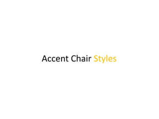 Accent Chair Styles
 
