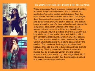 EXAMPLE OF IMAGES FROM THE MAGAZINE 
These images are found in accent magazines fall edition. 
Accent is a regional magazi...