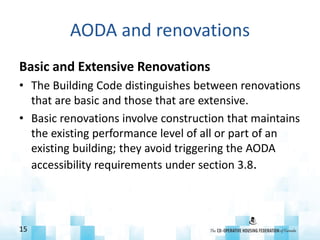 AODA and renovations
Basic and Extensive Renovations
• The Building Code distinguishes between renovations
that are basic ...