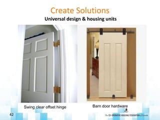 Create Solutions
Universal design & housing units
42
Swing clear offset hinge Barn door hardware
 