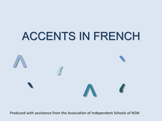 ACCENTS IN FRENCH
Produced with assistance from the Association of Independent Schools of NSW
` ‘
‘ ^
^ `
 